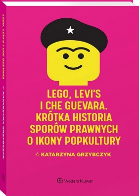 LEGO, Levi`s i Che Guevara. Krótka historia sporów prawnych o ikony popkultury - Katarzyna Grzybczyk